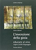 L’invenzione della gioia. Educarsi al vino. Sogno, civiltà, linguaggio