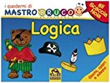 Logica. Giochi, colori e adesivi. I quaderni di MastroBruco