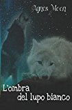 L'ombra del lupo bianco
