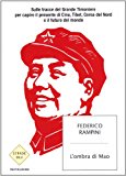 L’ombra di Mao. Sulle tracce del Grande Timoniere per capire il presente di Cina, Tibet, Corea del Nord e il futuro del mondo