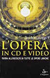 L'opera in CD e video. Guida all'ascolto di tutte le opere liriche - solo libro (CD non incluso)