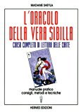 L’oracolo della vera sibilla. Corso completo di lettura delle carte. Manuale pratico. Consigli, metodi e tecniche