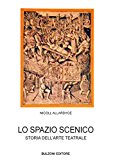 Lo spazio scenico. Storia dell’arte teatrale