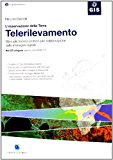 L'osservazione della Terra. Telerilevamento. Manuale teorico-pratico per l'elaborazione delle immagini digitali. Con CD-ROM