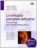 Lo sviluppo prenatale dell’uomo. Embriologia ad orientamento clinico
