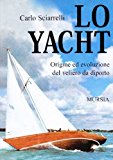 Lo yacht. Origine ed evoluzione del veliero da diporto