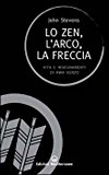 Lo zen, l'arco, la freccia. Vita e insegnamenti di Awa Kenzo