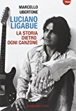 Luciano Ligabue. La storia dietro ogni canzone