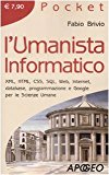 L’umanista informatico. XML, HTML, CSS, SQL, web, internet, database, programmazione e google per le scienze umane