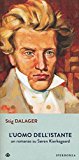 L’uomo dell’istante. Un romanzo su Søren Kierkegaard