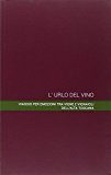 L'urlo del vino. Viaggio per emozioni tra vigne e vignaioli dell'alta Toscana