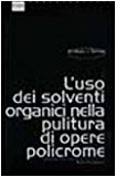 L'uso dei solventi organici nella pulitura di opere policrome