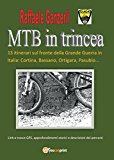 MTB in trincea. 13 itinerari sul fronte della grande guerra in Italia: Cortina, Bassano, Ortigara, Pasubio…