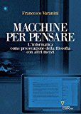 Macchine per pensare. L’informatica come prosecuzione della filosofia con altri mezzi. Trattato di informatica umanistica: 1