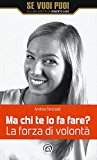 Ma chi te lo fa fare? La forza di volontà