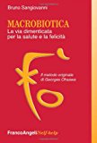 Macrobiotica. La via dimenticata per la salute e la felicità. Il metodo originale di George Ohsawa