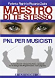 Maestro di te stesso. Guida pratica alla realizzazione artistica e personale del musicista con gli strumenti della Programmazione Neuro Linguistica (PNL)