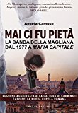 Mai ci fu pietà. La banda della Magliana dal 1977 a Mafia Capitale