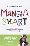 Mangia smart - La dieta così golosa che non ti viene voglia di trasgredire