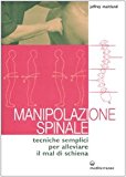 Manipolazione spinale. Tecniche semplici per alleviare il mal di schiena