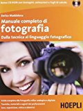 Manuale completo di fotografia. Dalla tecnica al linguaggio fotografico. Con CD-ROM