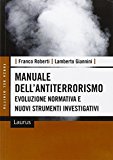 Manuale dell'antiterrorismo. Evoluzione normativa e nuovi strumenti investigativi