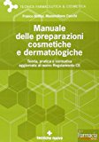 Manuale delle preparazioni cosmetiche e dermatologiche. Teoria, pratica e normativa al nuovo Regolamento CE