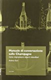 Manuale di conversazione sullo champagne. Come improvvisarsi esperti intenditori