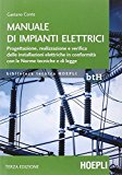 Manuale di impianti elettrici. Progettazione, realizzazione e verifica delle installazioni elettriche in conformità con le norme tecniche e di legge