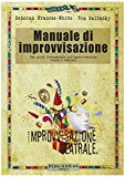 Manuale di improvvisazione. Una guida fondamentale all'improvvisazione comica e teatrale