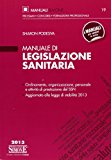 Manuale di legislazione sanitaria. Ordinamento, organizzazione, personale e attività di prestazione del SSN. Aggiornato alla legge di stabilità 2013