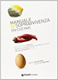 Manuale di sopravvivenza (in cucina). Ricette per single trentaquarantenni metropolitani sessualmente attivi