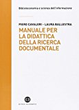 Manuale per la didattica della ricerca documentale. Ad uso di biblioteche, università e scuole