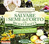 Manuale per salvare i semi dell'orto e la biodiversità. Scopri e difendi 117 ortaggi, erbe aromatiche e fiori alimentari