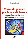 Manuale pratico per la tesi di laurea per psicologia, medicina e nelle discipline sanitarie