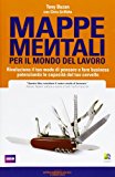 Mappe mentali per il mondo del lavoro. Rivoluziona il tuo modo di pensare e fare business potenziando le capacità del tuo cervello