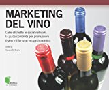 Marketing del vino. Dalle etichette ai social network, la guida completa per promuovere il vino e il turismo enogastronomico