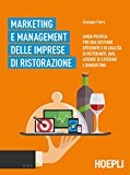 Marketing e management delle aziende ristorative. Guida pratica per una gestione efficiente e di qualità di ristoranti, bar, aziende di catering e banqueting