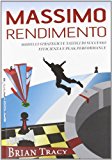 Massimo rendimento. Modelli strategici e tattici di successo, efficienza e peak performance