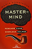 Mastermind. Pensare come Sherlock Holmes