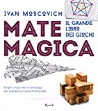 Matemagica. Il grande libro dei giochi