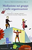 Mediazione nei gruppi e nelle organizzazioni. Tecniche e metodi ispirati alla Cnv