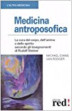 Medicina antroposofica. La cura del corpo, dell’anima e dello spirito secondo gli insegnamenti di Rudolf Steiner