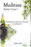 Meditare – Perche? Come? L?essenziale da sapere per cominciare (e continuare!)