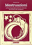 Mestruazioni. La forza di guarigione del ciclo mestruale dal menarca alla menopausa