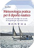 Meteorologia pratica per il diporto nautico. La previsione del tempo e le tecniche di navigazione per una crociera sicura