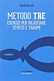 Metodo Tre. Esercizi per rilasciare stress e traumi