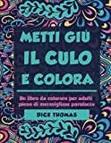 Metti Giu il Cult e Colors: Un libro da colorare per adulti pieno di meravigliose parolacce