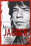 Mick Jagger. Gli eccessi, la pazzia, il genio. Leggere è rock