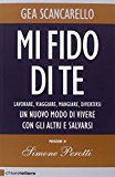 Mi fido di te. Lavorare, viaggiare, mangiare, divertirsi. Un nuovo modo di vivere con gli altri e salvarsi